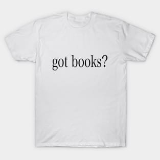 Got Books? T-Shirt